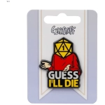 Guess I'll Die Pin