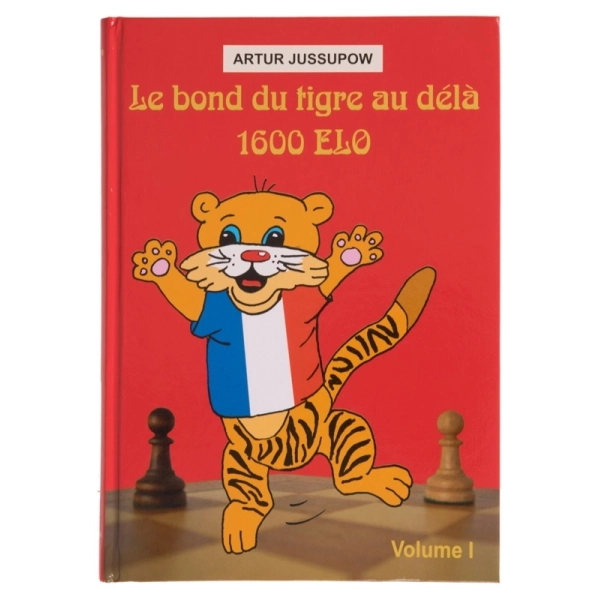 Le bond du tigre au-delà 1600 Elo - Volume 1