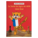 Le bond du tigre au-delà 1600 Elo - Volume 1